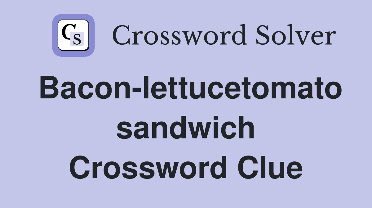 Baconlettucetomato sandwich Crossword Clue Answers Crossword Solver